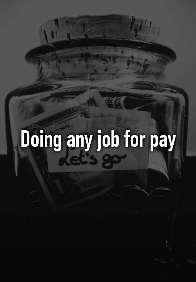 Doing any job for pay