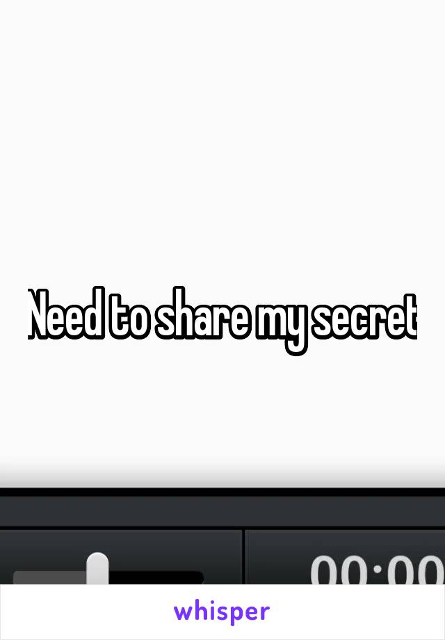 Need to share my secret