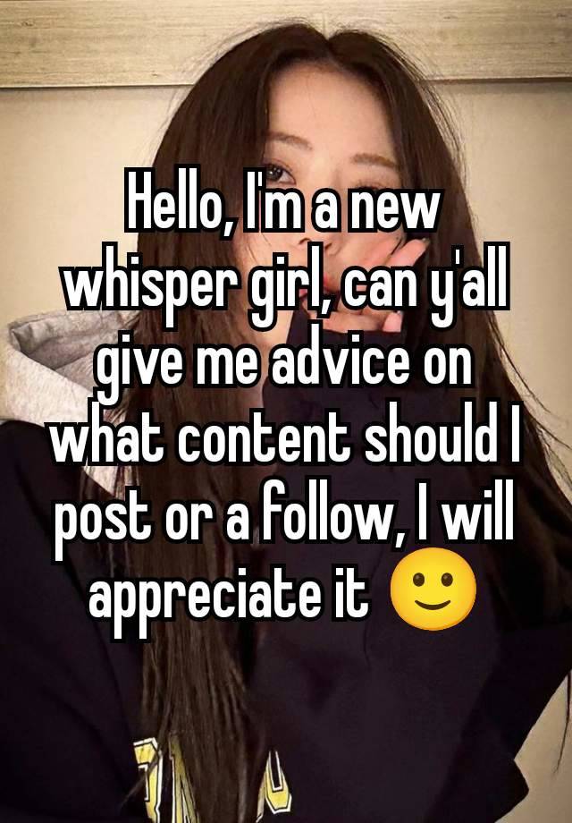 Hello, I'm a new whisper girl, can y'all give me advice on what content should I post or a follow, I will appreciate it 🙂