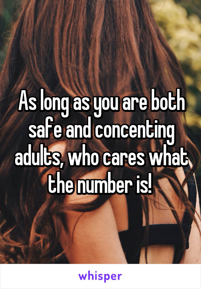 As long as you are both safe and concenting adults, who cares what the number is! 