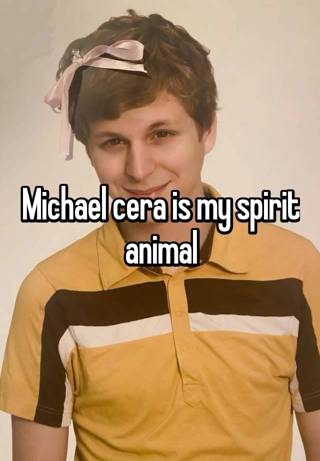 Michael cera is my spirit animal