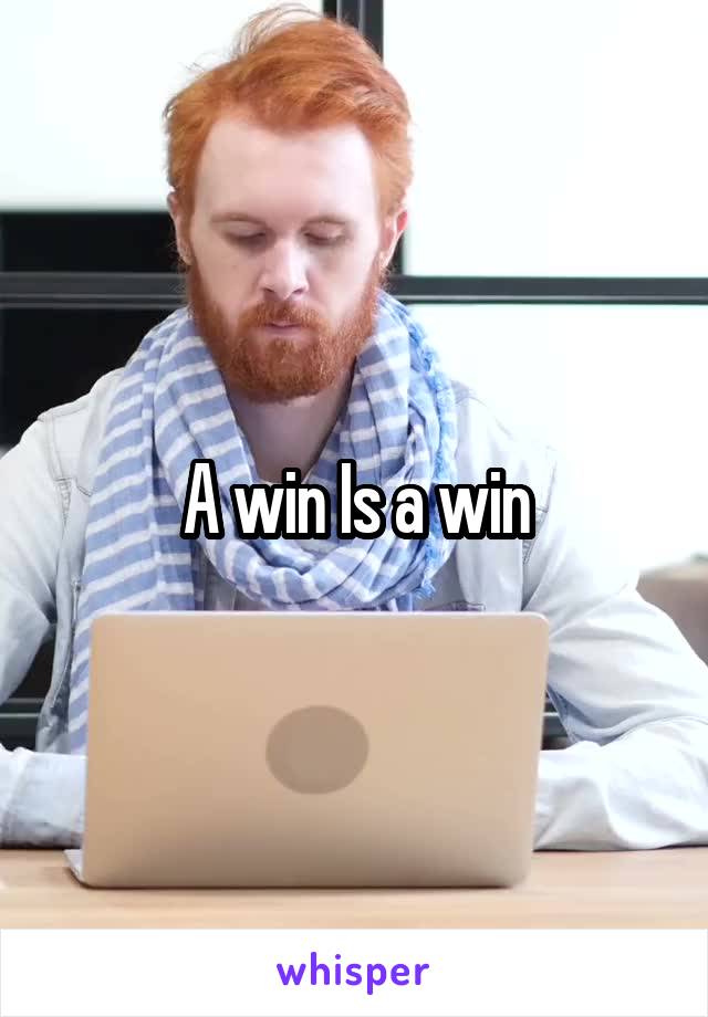 A win Is a win