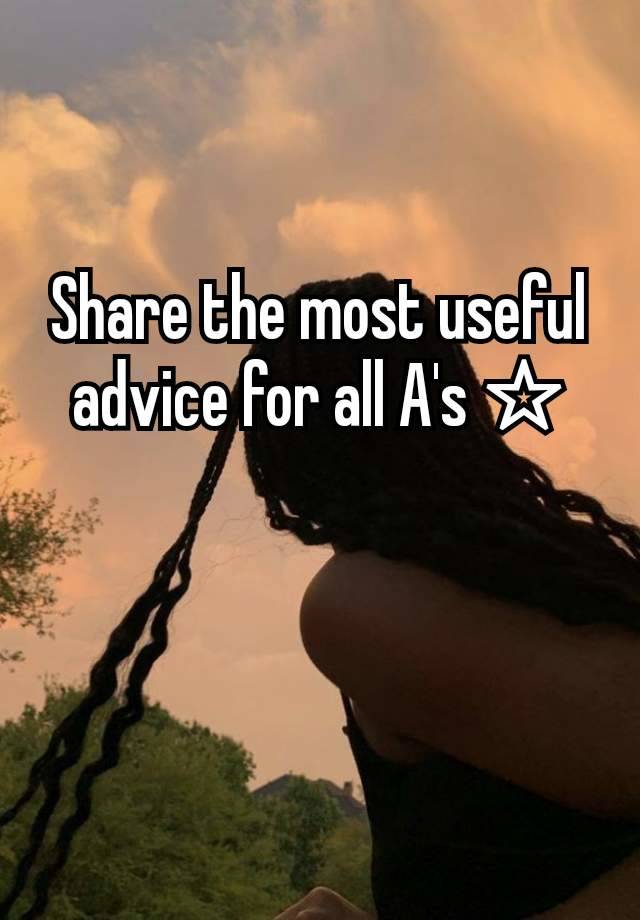 Share the most useful advice for all A's ☆