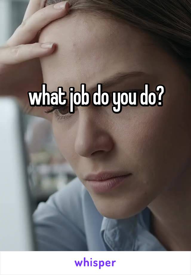 what job do you do?


