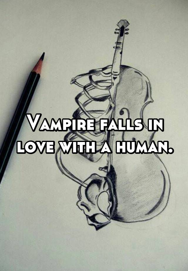 Vampire falls in love with a human.