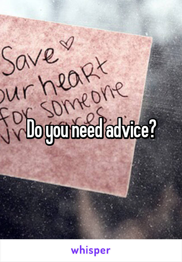 Do you need advice?