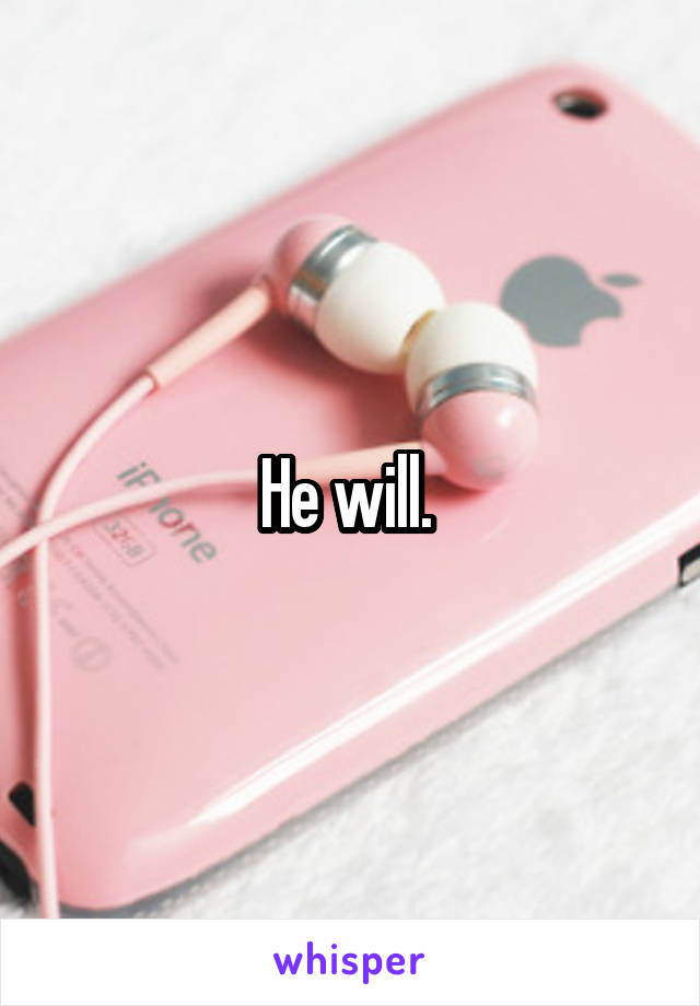 He will. 