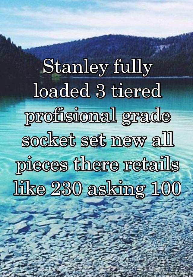 Stanley fully loaded 3 tiered profisional grade socket set new all pieces there retails like 230 asking 100 