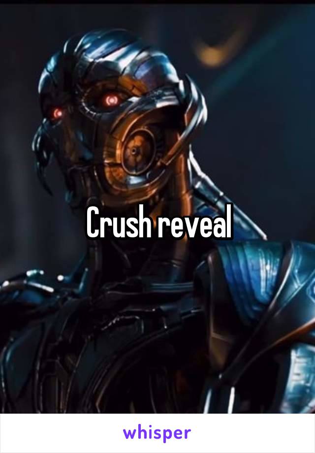 Crush reveal