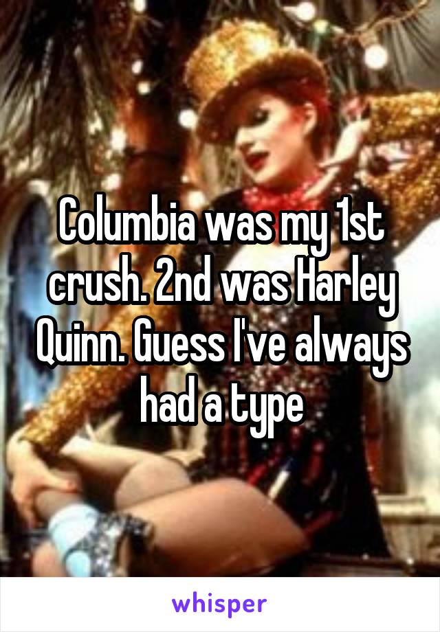 Columbia was my 1st crush. 2nd was Harley Quinn. Guess I've always had a type