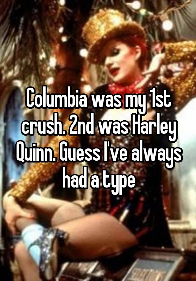 Columbia was my 1st crush. 2nd was Harley Quinn. Guess I've always had a type