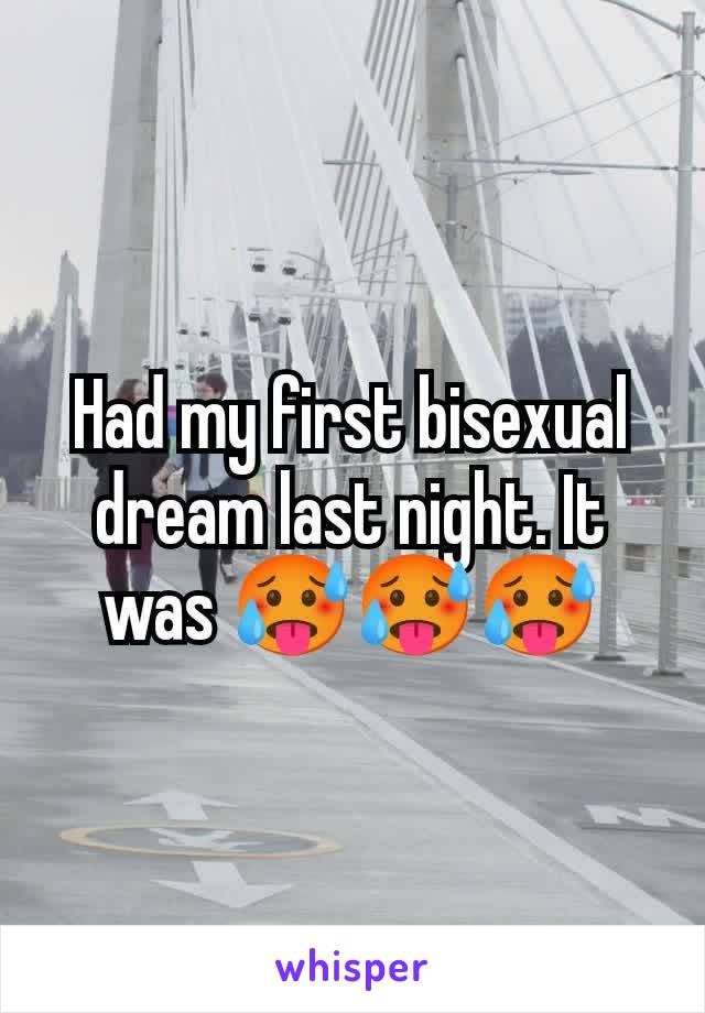 Had my first bisexual dream last night. It was 🥵🥵🥵