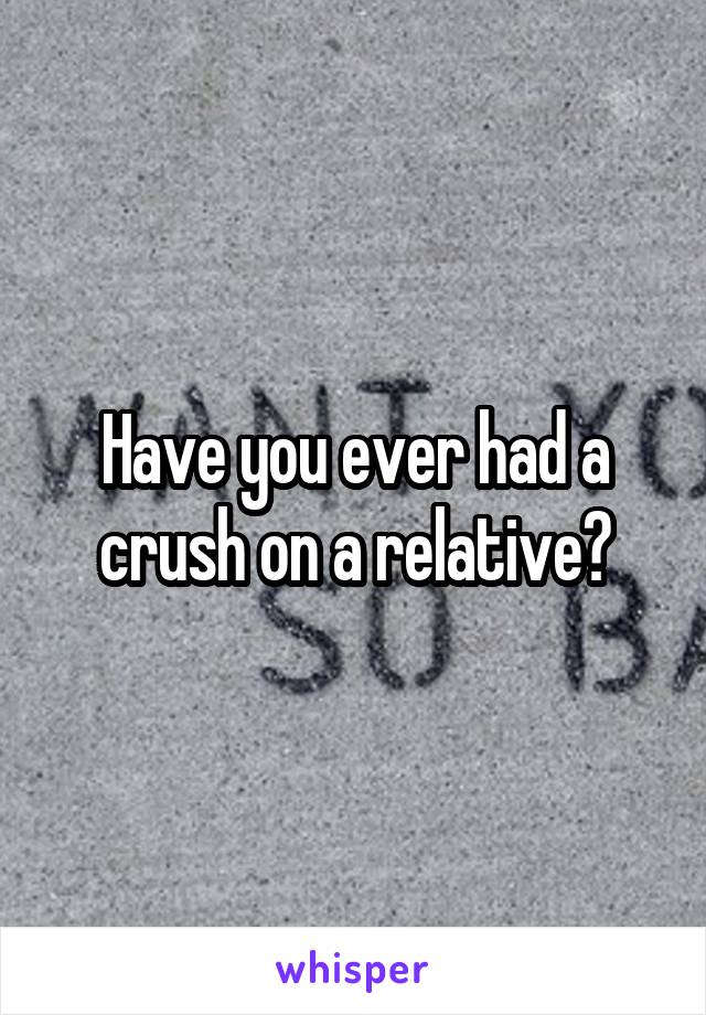 Have you ever had a crush on a relative?