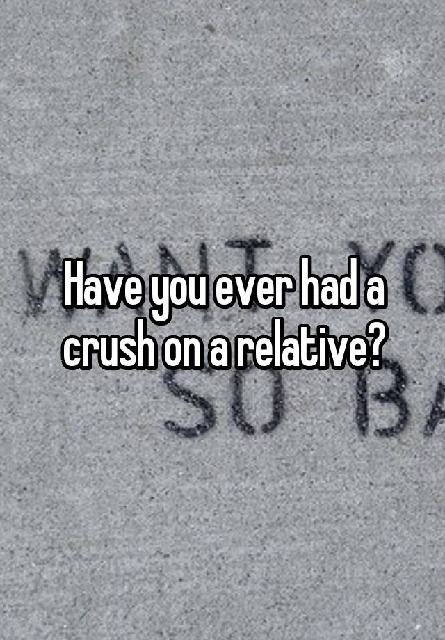 Have you ever had a crush on a relative?