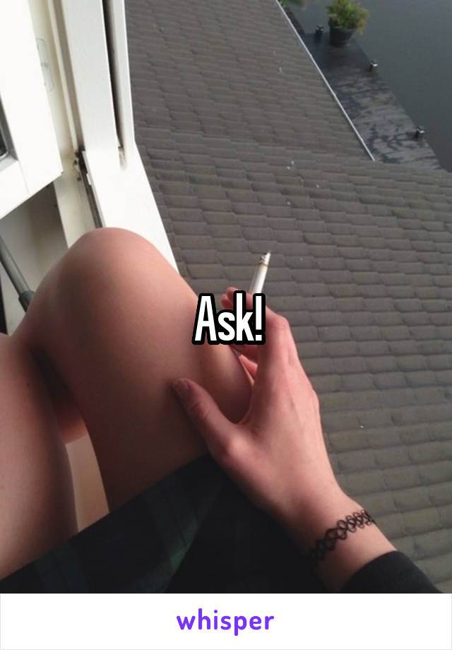 Ask!