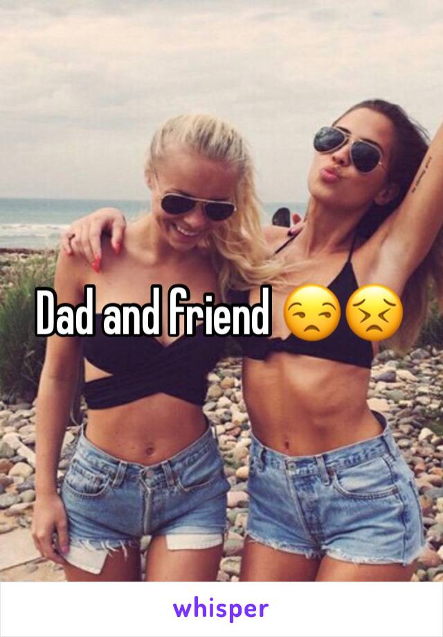 Dad and friend 😒😣