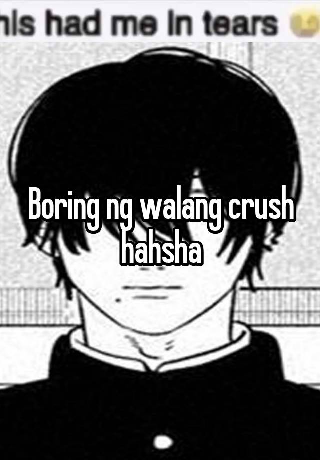 Boring ng walang crush hahsha