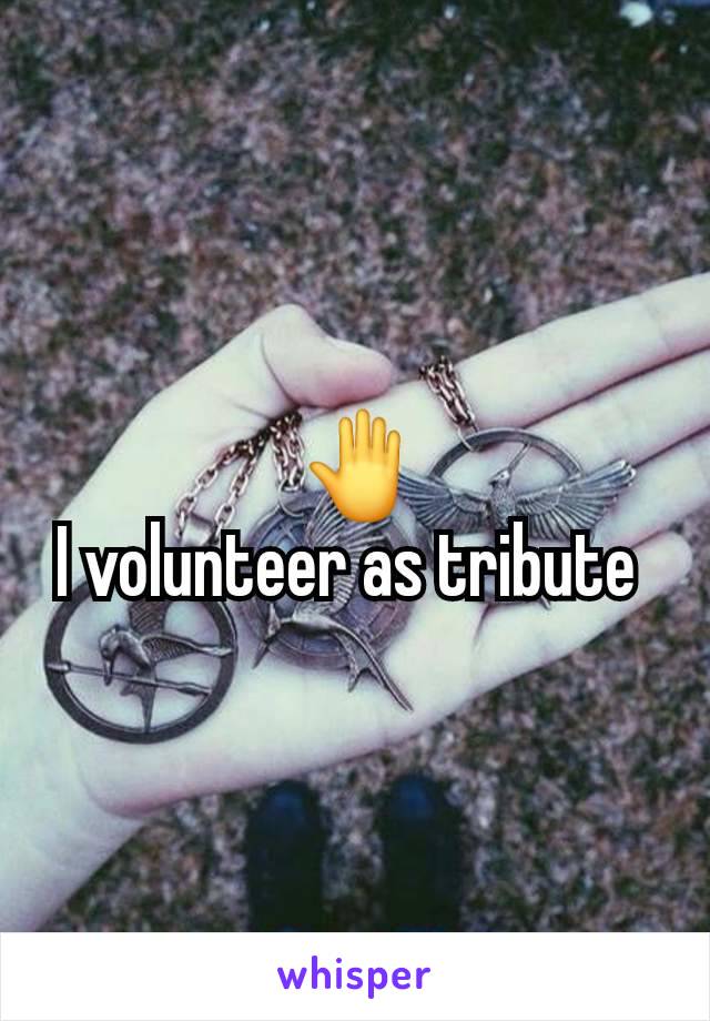 🤚
I volunteer as tribute 