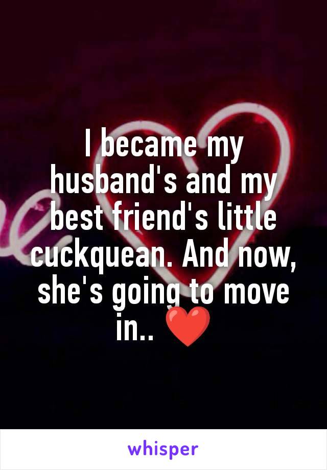 I became my husband's and my best friend's little cuckquean. And now, she's going to move in.. ❤️