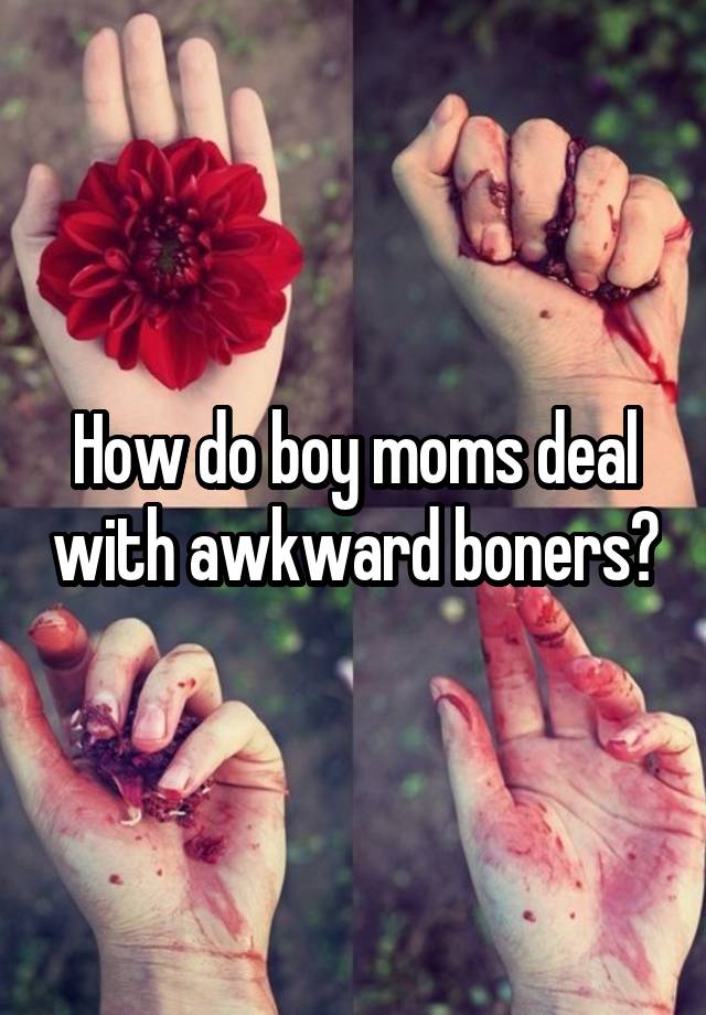 How do boy moms deal with awkward boners?