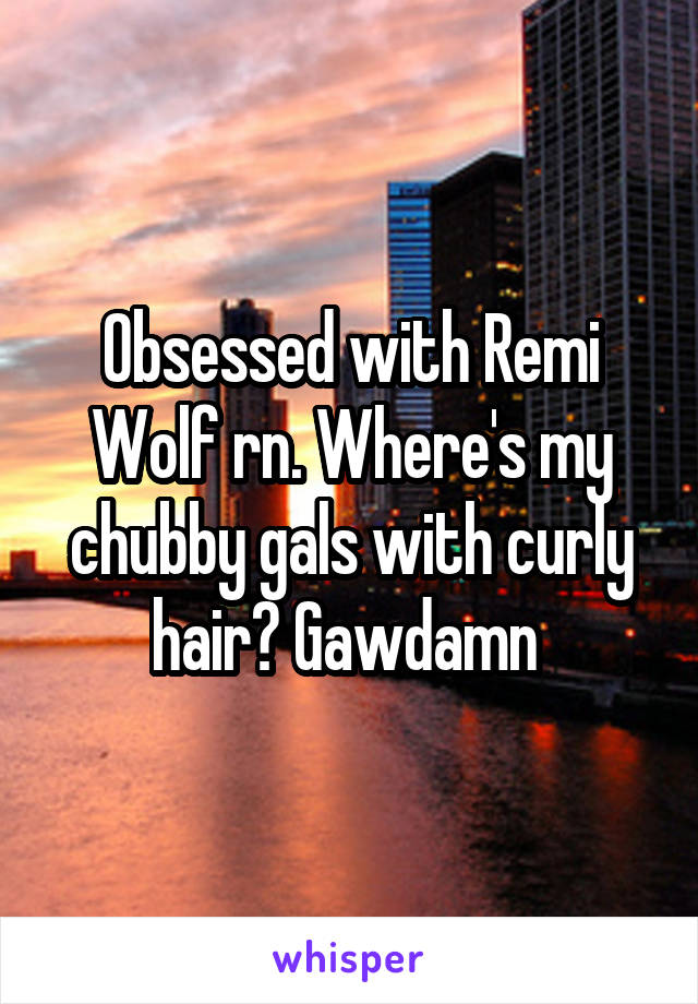 Obsessed with Remi Wolf rn. Where's my chubby gals with curly hair? Gawdamn 