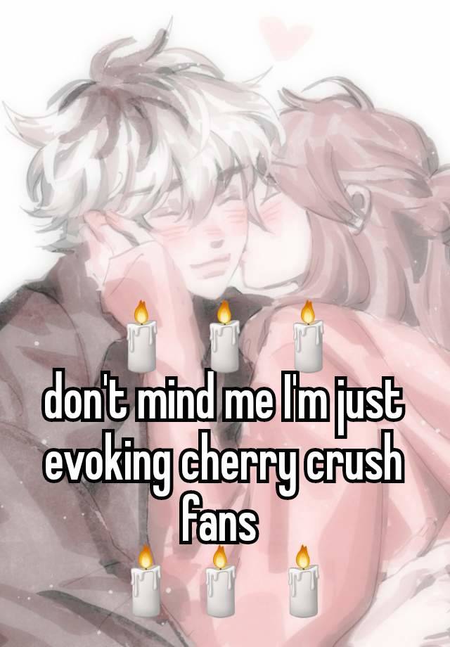 🕯 🕯 🕯
don't mind me I'm just evoking cherry crush fans 
🕯🕯 🕯