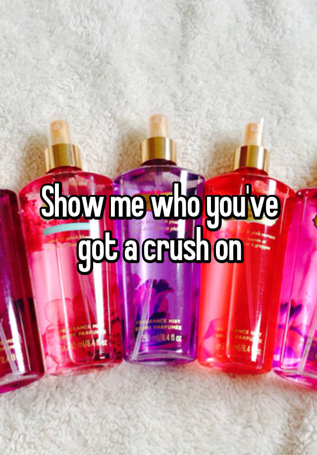 Show me who you've got a crush on