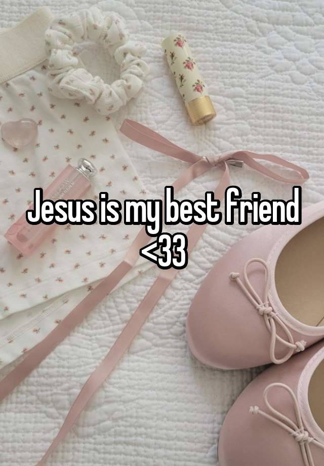 Jesus is my best friend <33