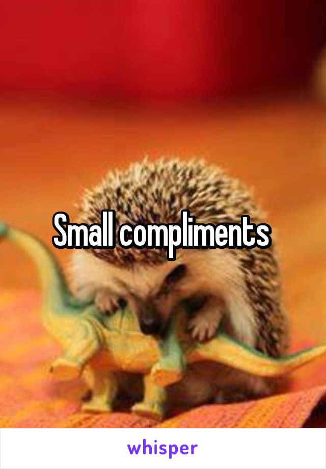 Small compliments 