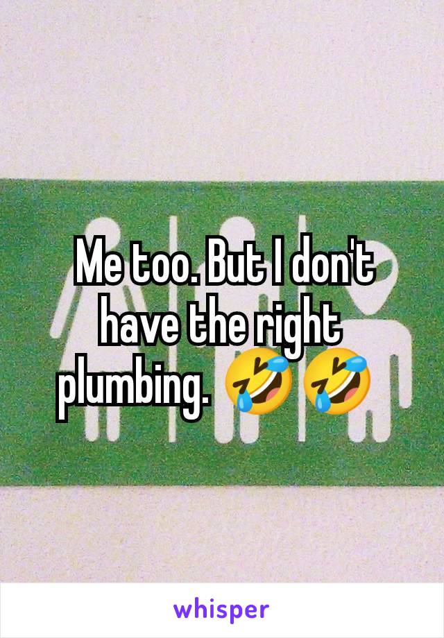  Me too. But I don't have the right plumbing. 🤣🤣 