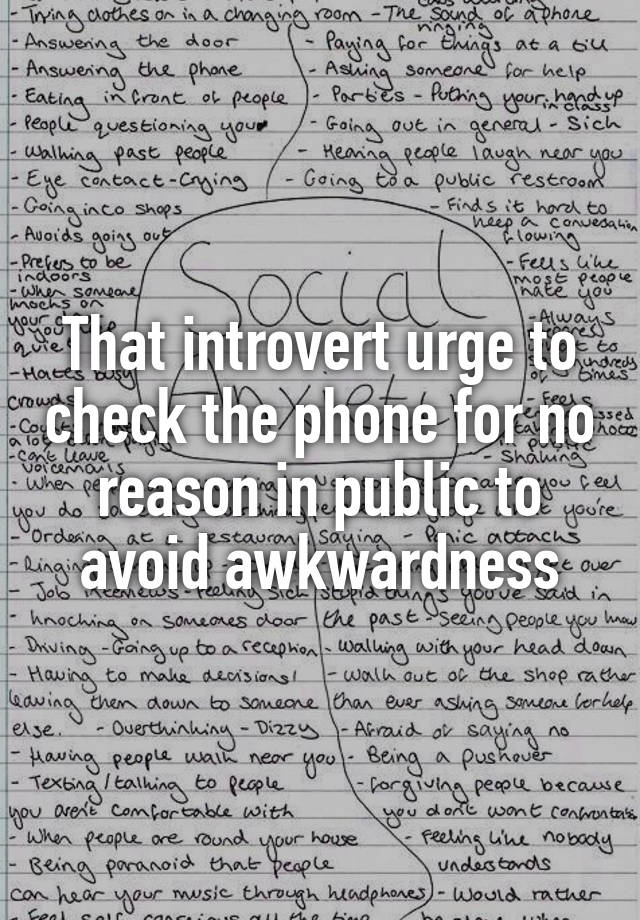 That introvert urge to check the phone for no reason in public to avoid awkwardness