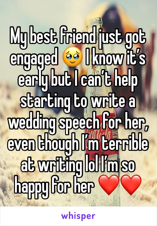 My best friend just got engaged 🥹 I know it’s early but I can’t help starting to write a wedding speech for her, even though I’m terrible at writing lol I’m so happy for her ❤️❤️