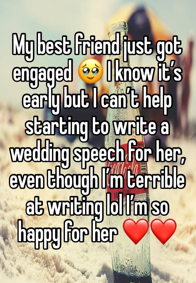 My best friend just got engaged 🥹 I know it’s early but I can’t help starting to write a wedding speech for her, even though I’m terrible at writing lol I’m so happy for her ❤️❤️