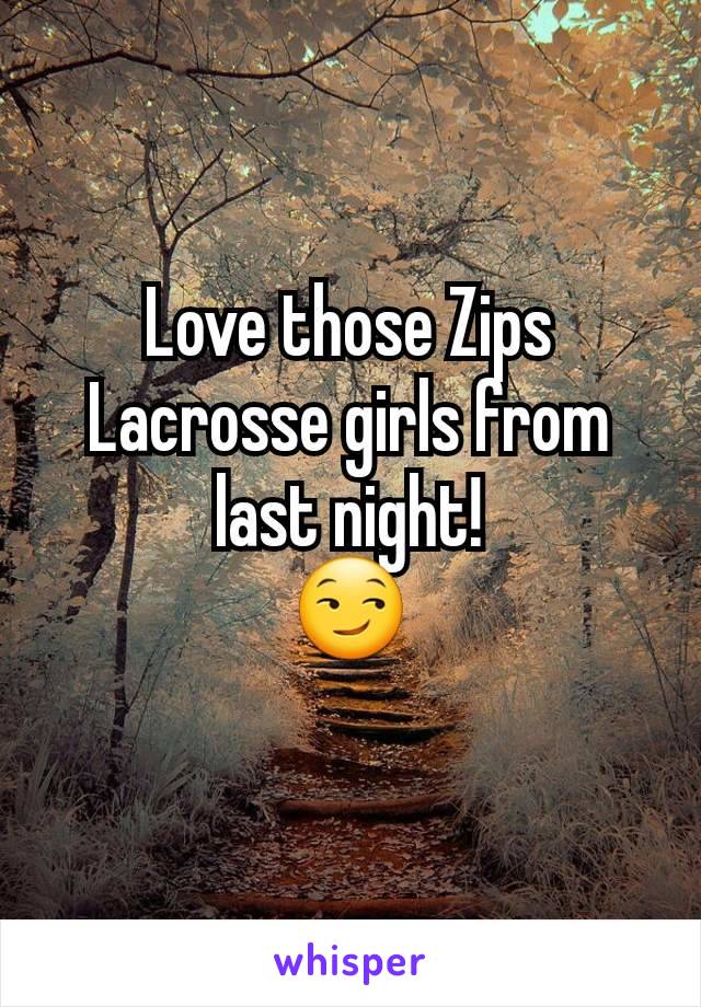 Love those Zips Lacrosse girls from last night!
😏