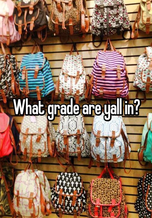 What grade are yall in?