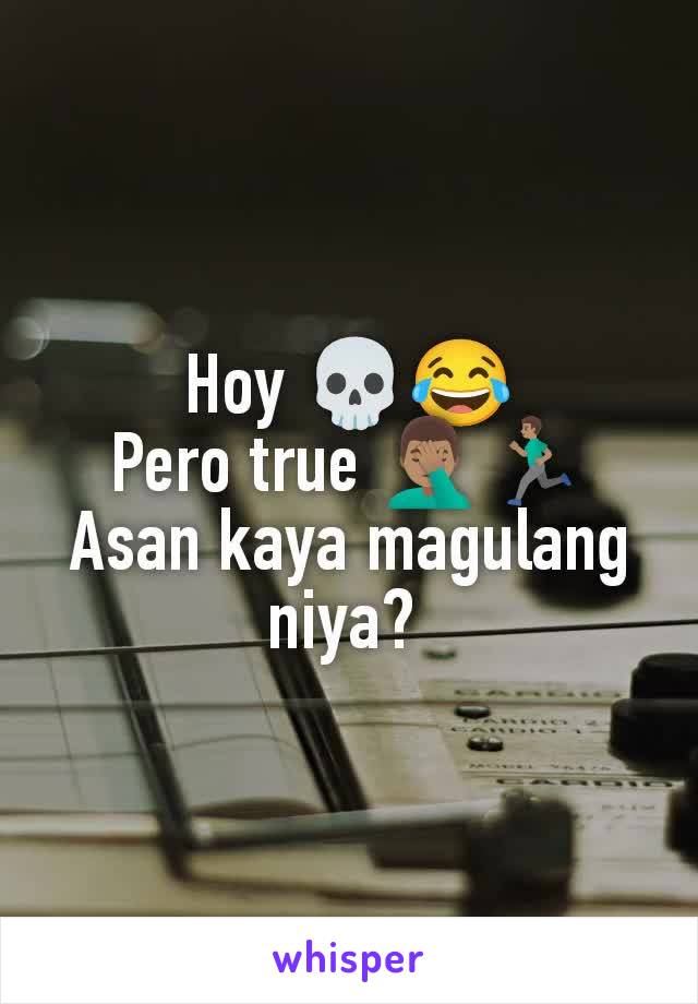 Hoy 💀😂
Pero true 🤦🏽‍♂️🏃🏽‍♂️
Asan kaya magulang niya? 