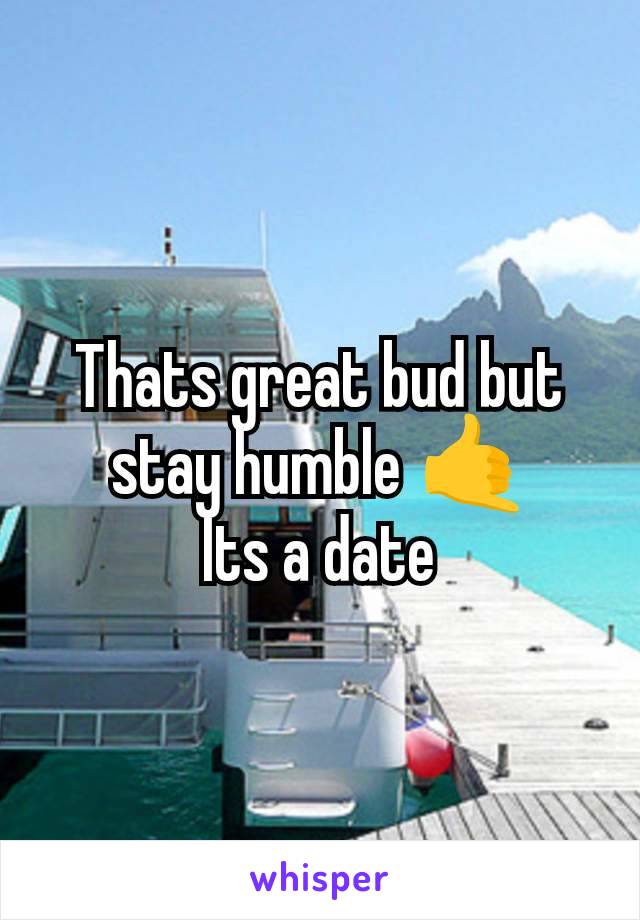 Thats great bud but stay humble 🤙
Its a date