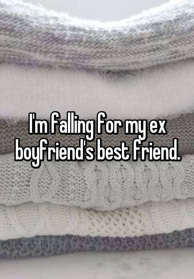 I'm falling for my ex boyfriend's best friend.