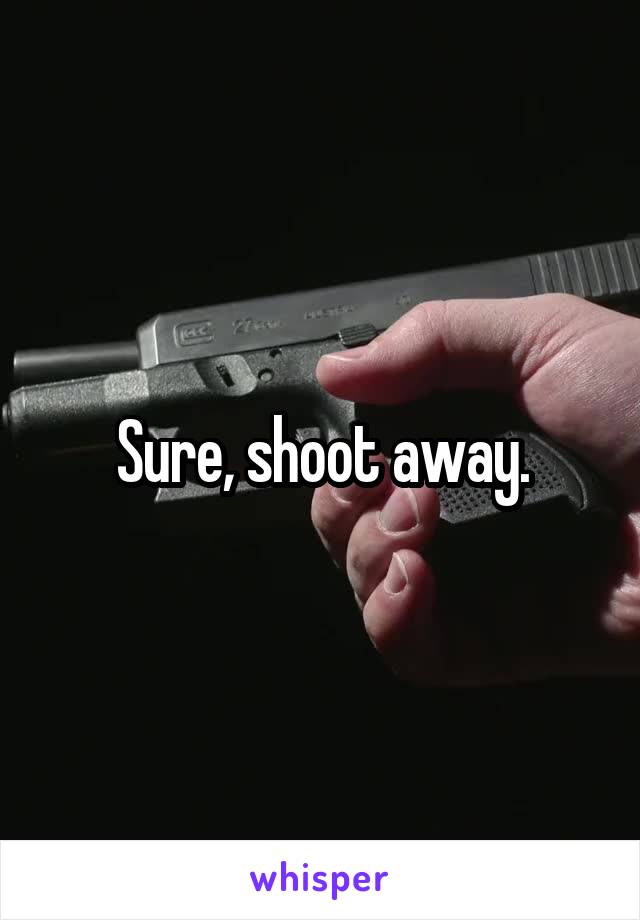 Sure, shoot away.