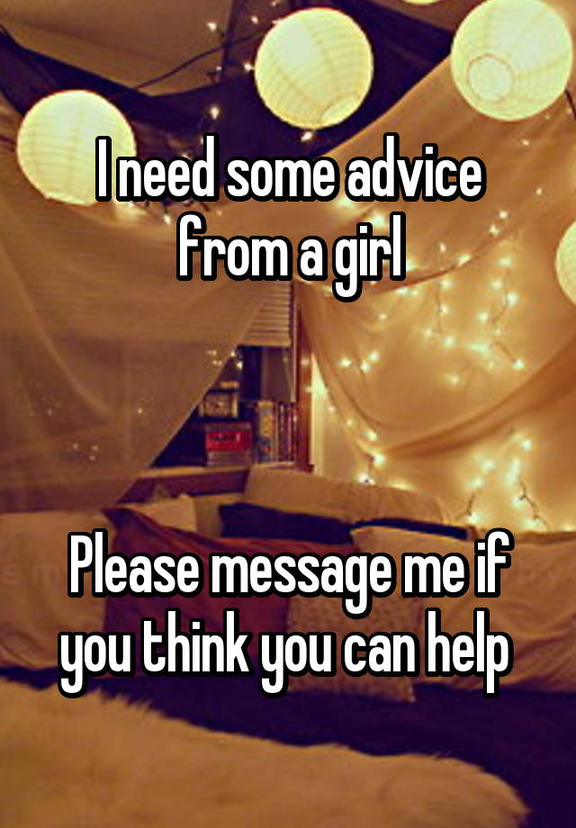 I need some advice from a girl



Please message me if you think you can help 