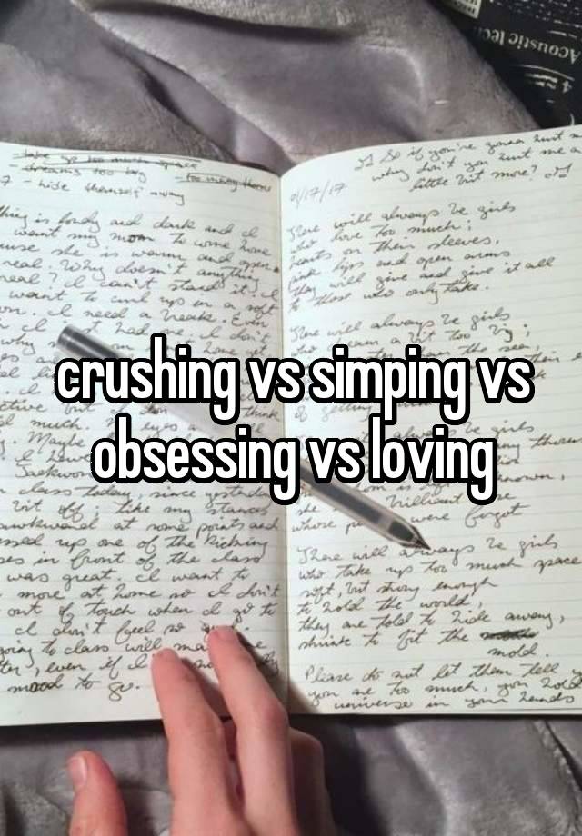 crushing vs simping vs obsessing vs loving