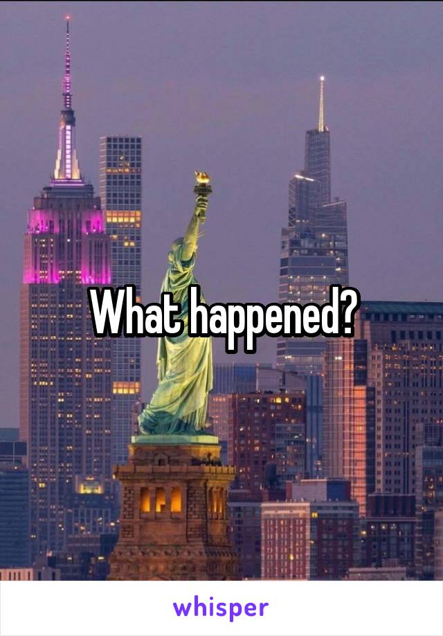 What happened?