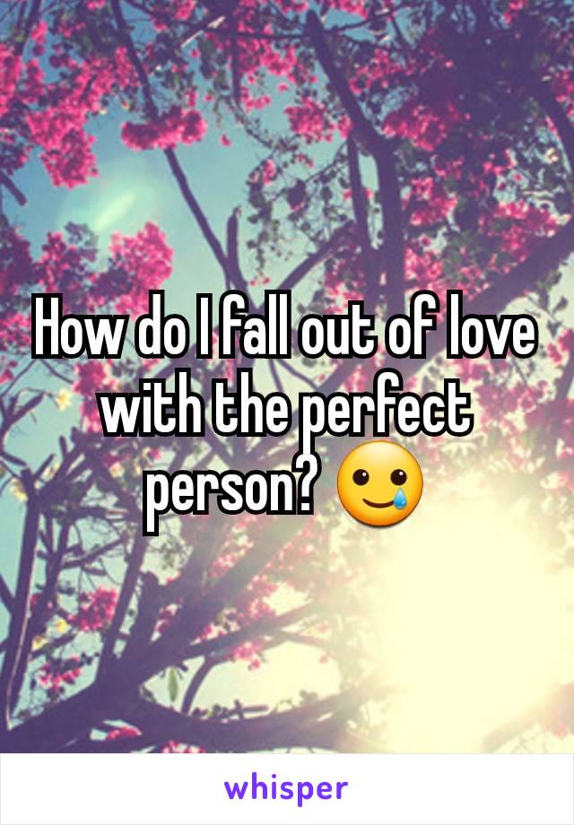 How do I fall out of love with the perfect person? 🥲