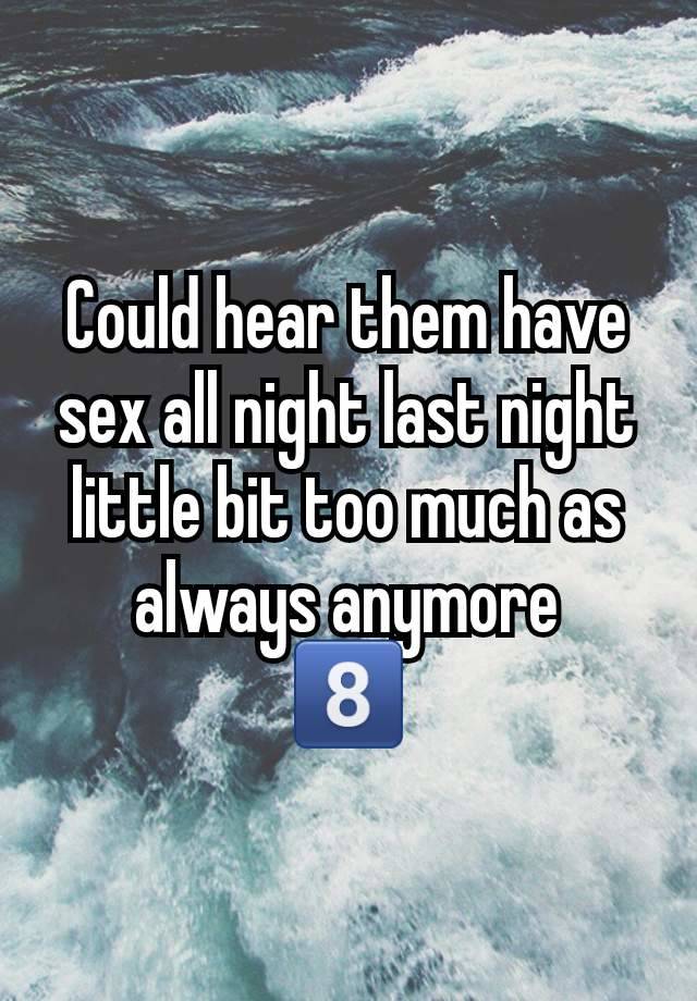 Could hear them have sex all night last night little bit too much as always anymore
8️⃣