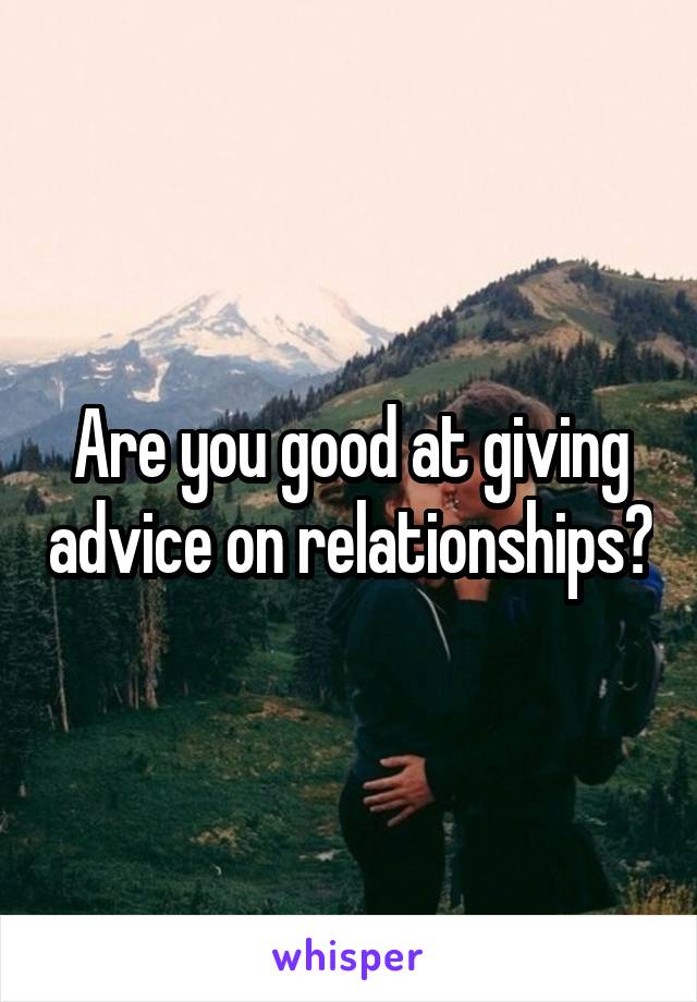 Are you good at giving advice on relationships?