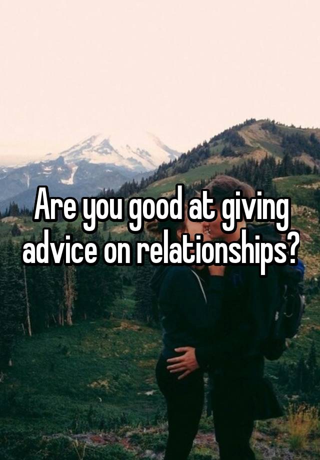 Are you good at giving advice on relationships?