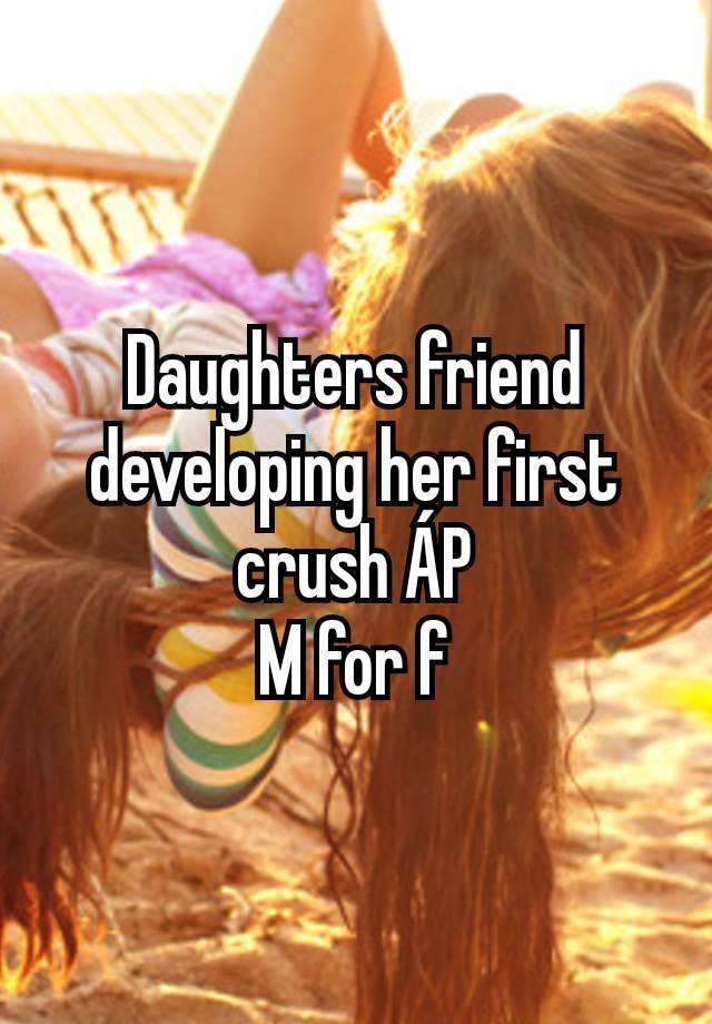 Daughters friend developing her first crush ÁP
M for f