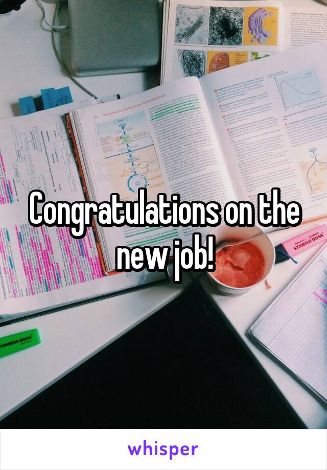 Congratulations on the new job!