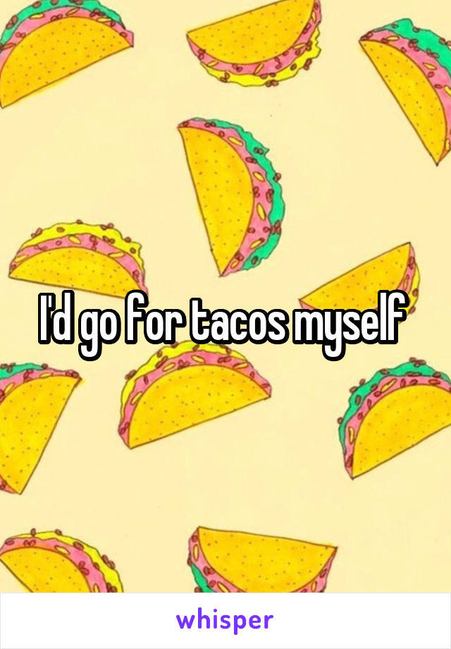 I'd go for tacos myself 