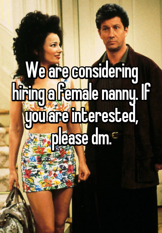 We are considering hiring a female nanny. If you are interested, please dm.
